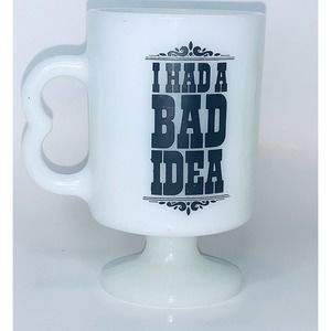 Milk Glass 'Bad is Better At Pedestal 'I Had A Bad Idea' B Handle Footed Cup